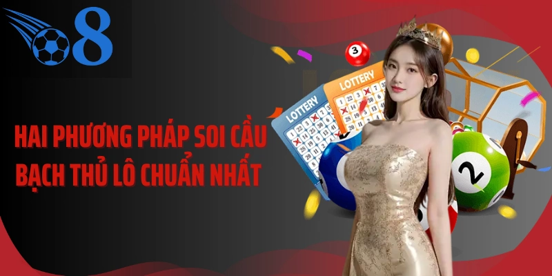 Hai phương pháp soi cầu bạch thủ lô chuẩn nhất