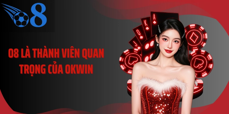 O8 là thành viên quan trọng của OKWIN